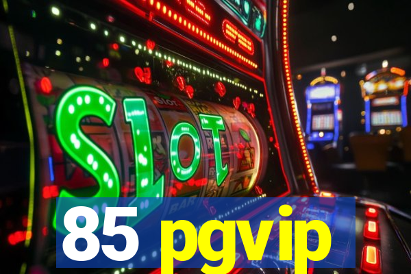 85 pgvip